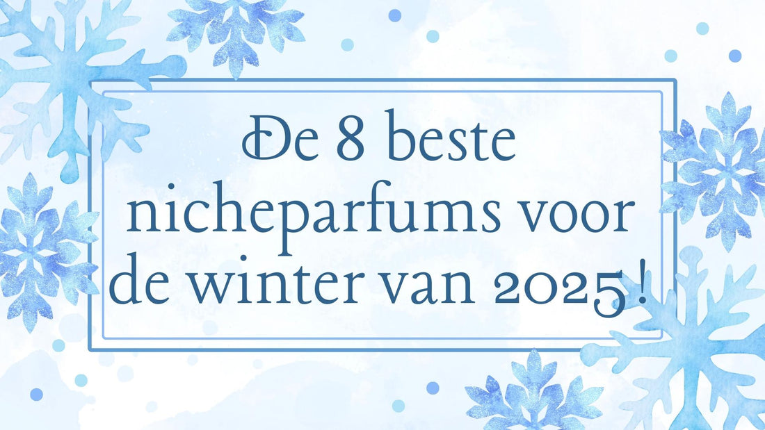 De 8 beste nicheparfums voor de winter van 2025!